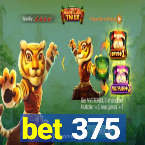 bet 375